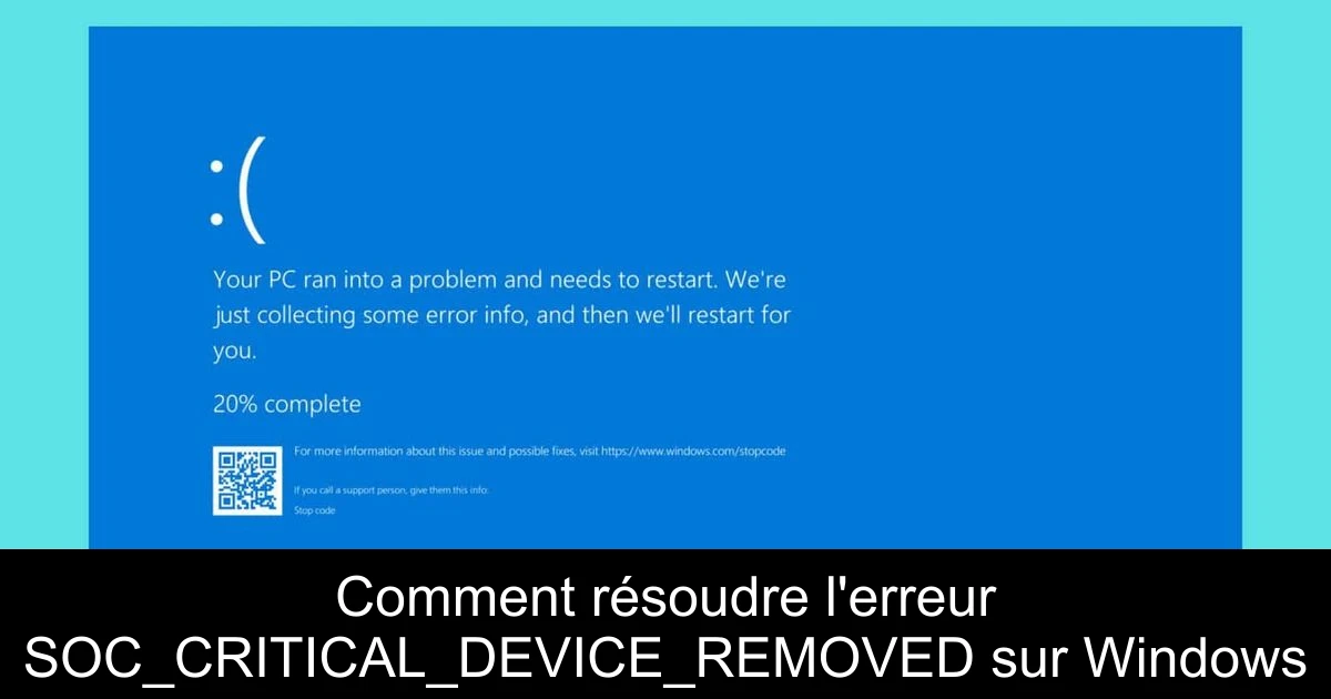Comment résoudre l'erreur SOC_CRITICAL_DEVICE_REMOVED sur Windows