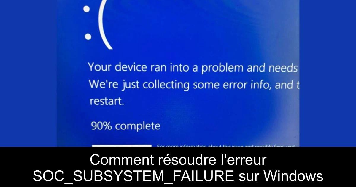 Comment résoudre l'erreur SOC_SUBSYSTEM_FAILURE sur Windows