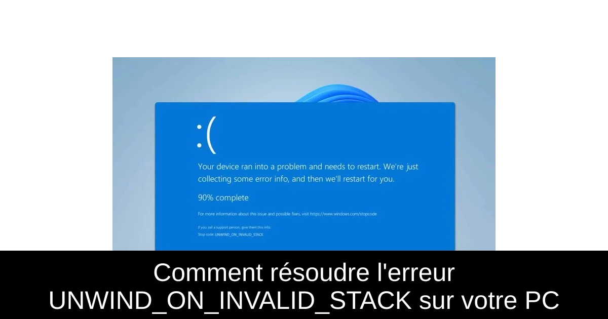 Comment résoudre l'erreur UNWIND_ON_INVALID_STACK sur votre PC