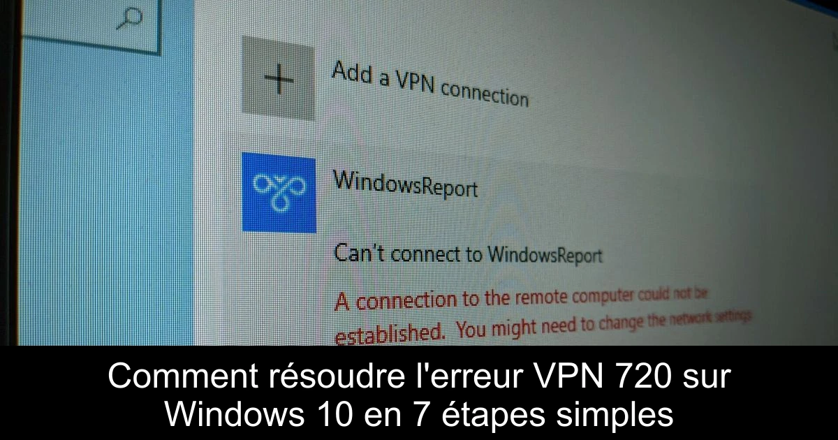 Comment résoudre l'erreur VPN 720 sur Windows 10 en 7 étapes simples
