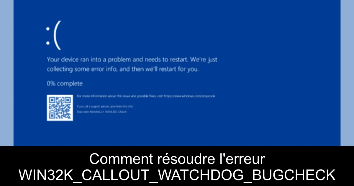 Comment résoudre l'erreur WIN32K_CALLOUT_WATCHDOG_BUGCHECK