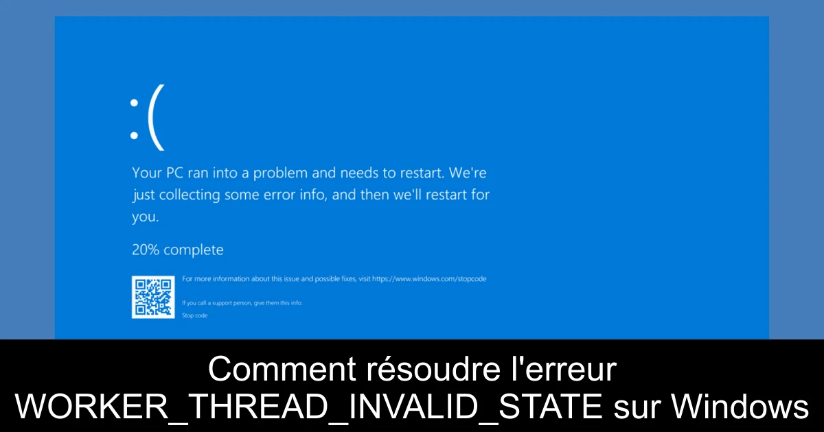 Comment résoudre l'erreur WORKER_THREAD_INVALID_STATE sur Windows