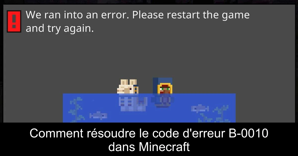 Comment résoudre le code d'erreur B-0010 dans Minecraft