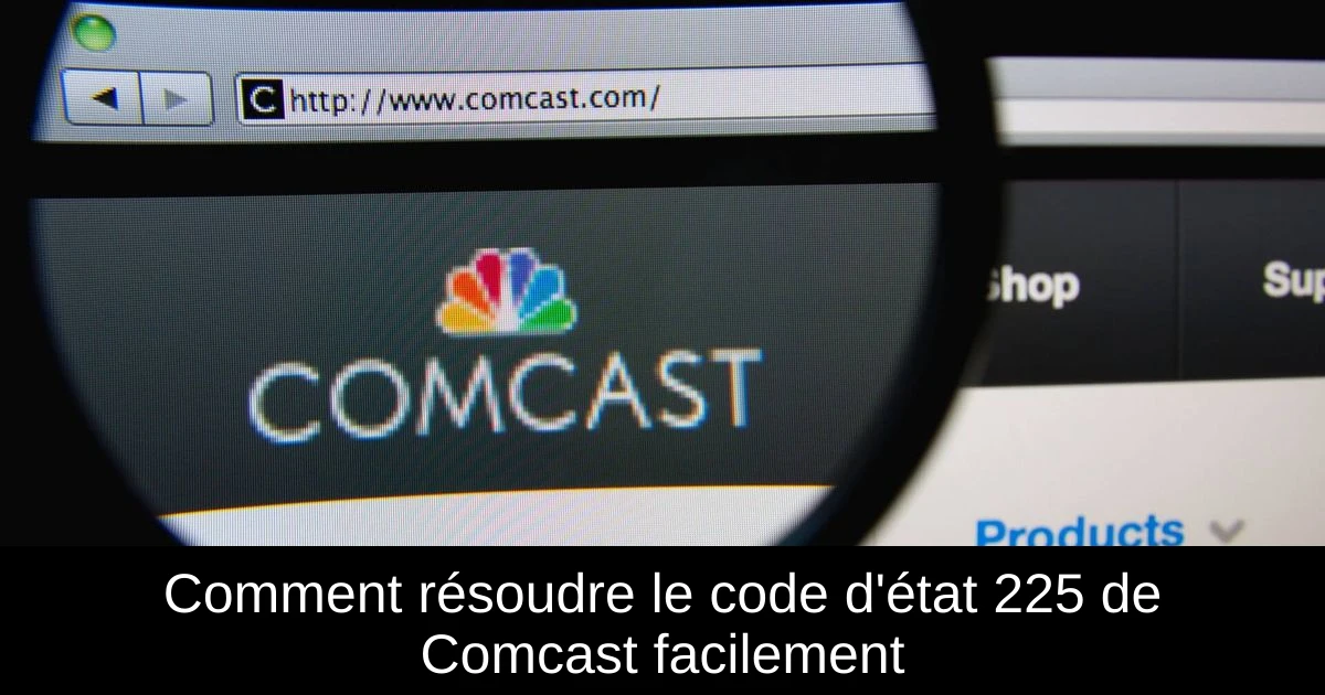 Comment résoudre le code d'état 225 de Comcast facilement