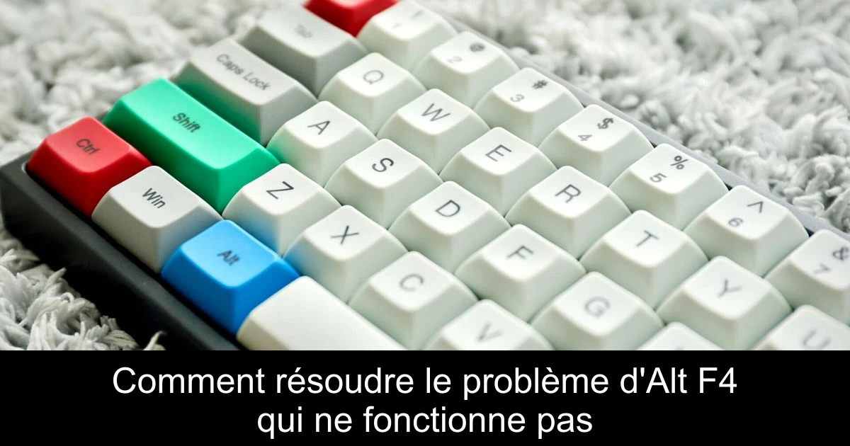 Comment résoudre le problème d'Alt F4 qui ne fonctionne pas