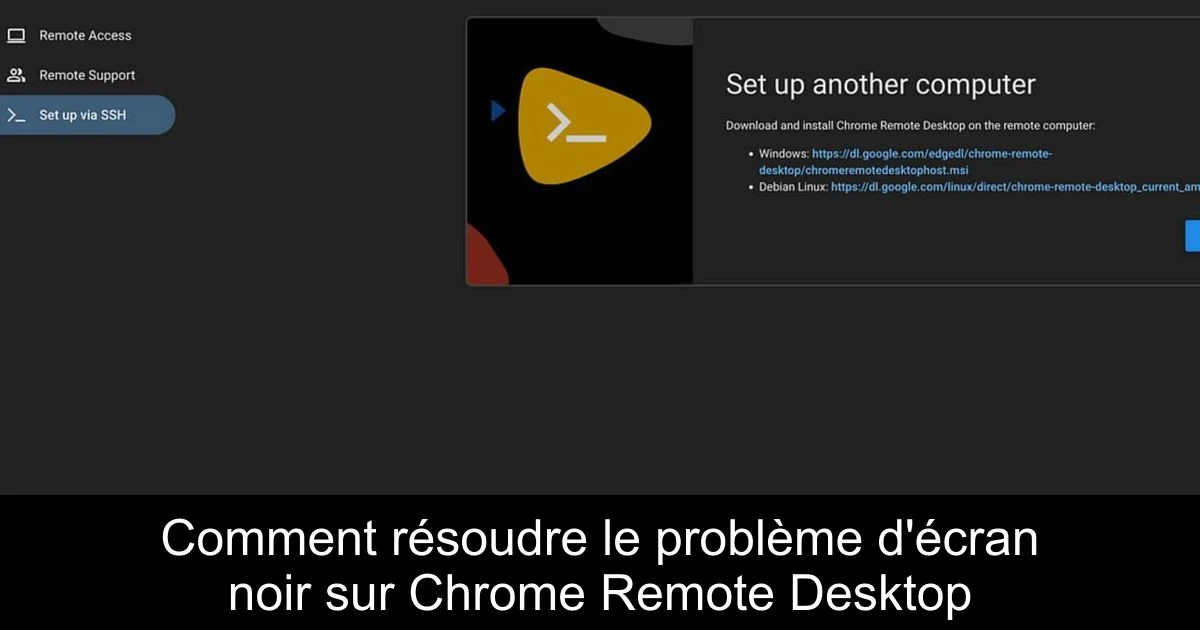 Comment résoudre le problème d'écran noir sur Chrome Remote Desktop