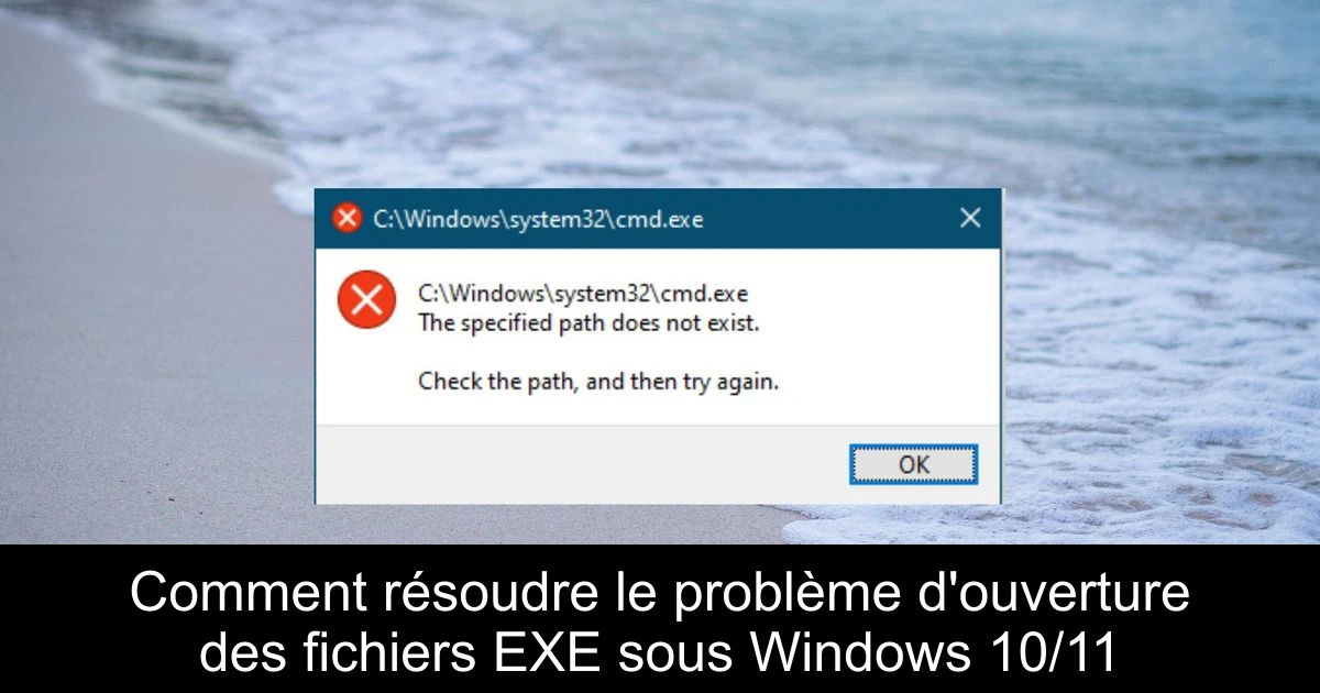 Comment résoudre le problème d'ouverture des fichiers EXE sous Windows 10/11