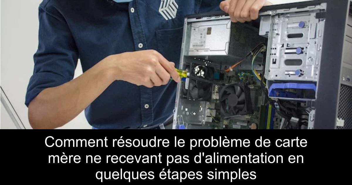 Comment résoudre le problème de carte mère ne recevant pas d'alimentation en quelques étapes simples