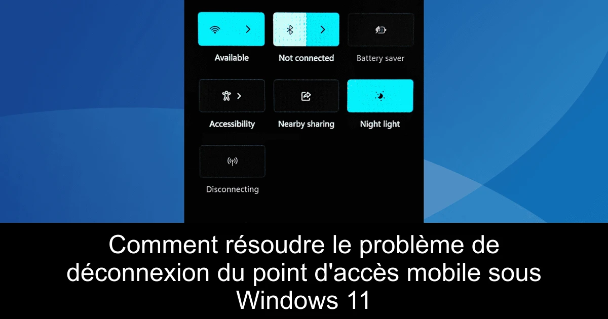 Comment résoudre le problème de déconnexion du point d'accès mobile sous Windows 11