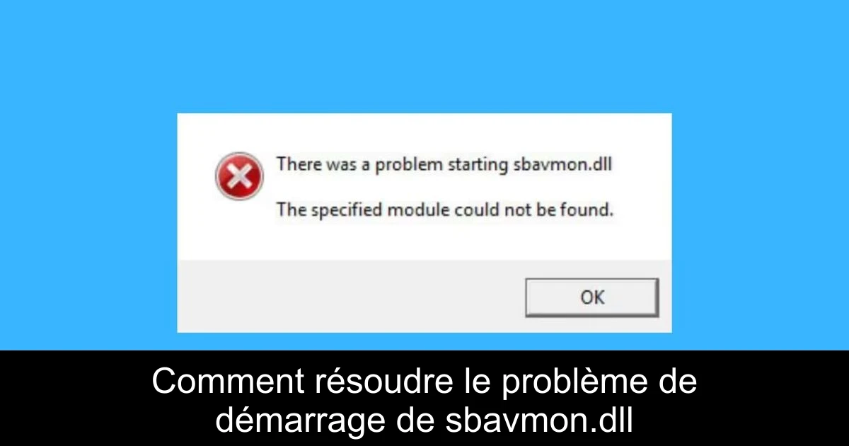 Comment résoudre le problème de démarrage de sbavmon.dll