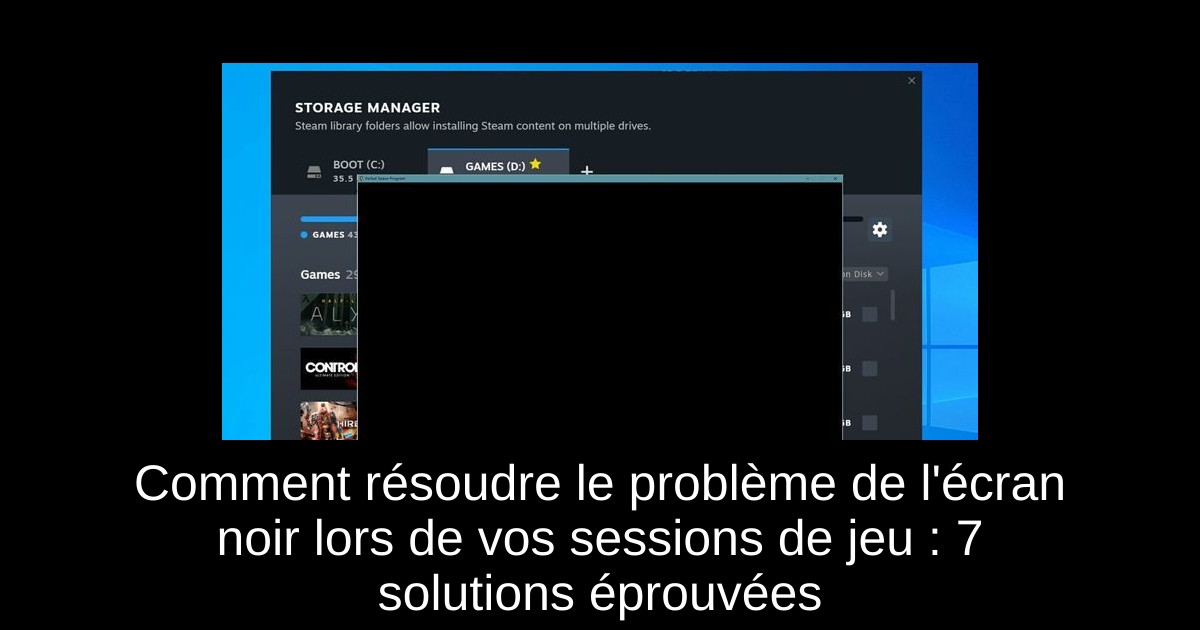 Comment résoudre le problème de l'écran noir lors de vos sessions de jeu : 7 solutions éprouvées