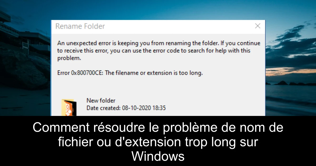 Comment résoudre le problème de nom de fichier ou d'extension trop long sur Windows
