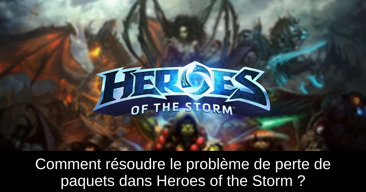 Comment résoudre le problème de perte de paquets dans Heroes of the Storm ?