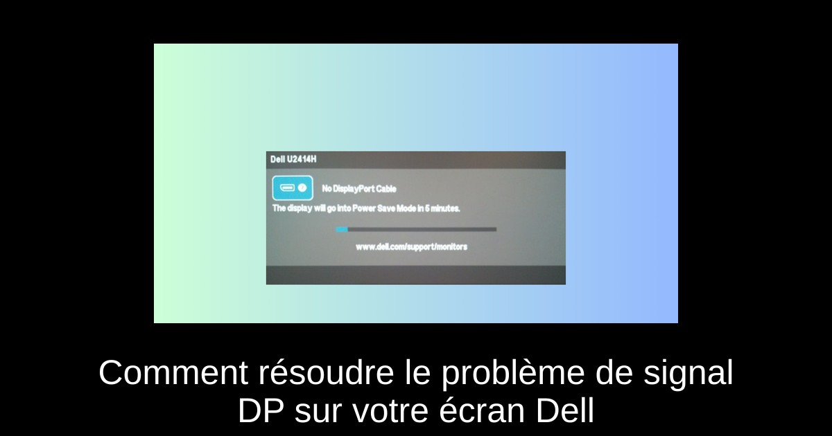 Comment résoudre le problème de signal DP sur votre écran Dell