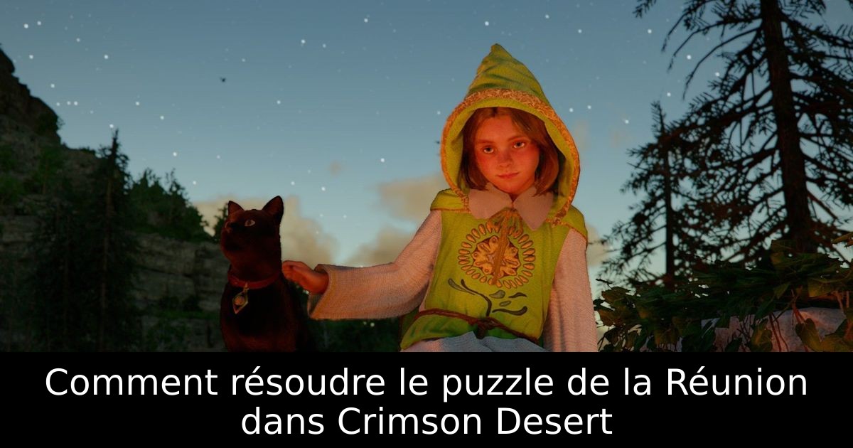 Comment résoudre le puzzle de la Réunion dans Crimson Desert