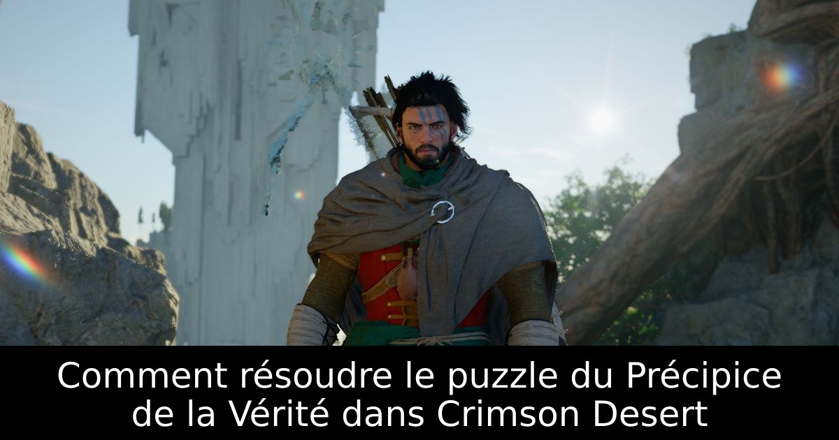 Comment résoudre le puzzle du Précipice de la Vérité dans Crimson Desert