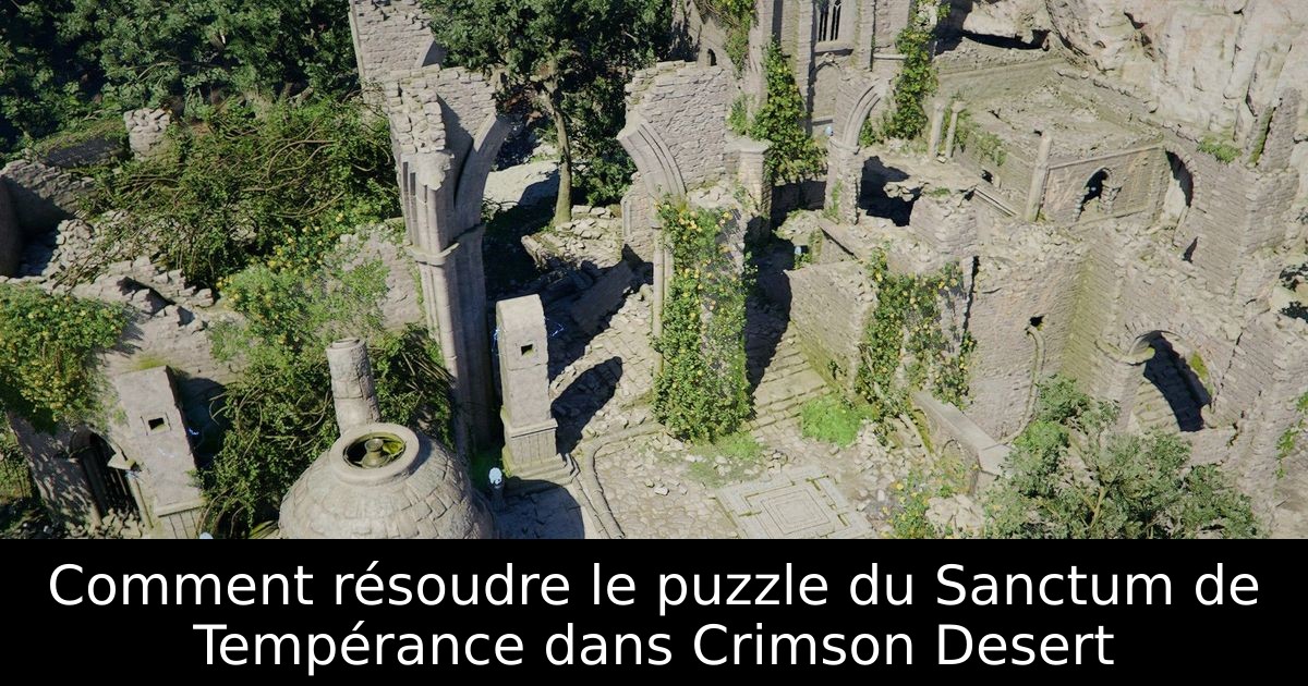 Comment résoudre le puzzle du Sanctum de Tempérance dans Crimson Desert