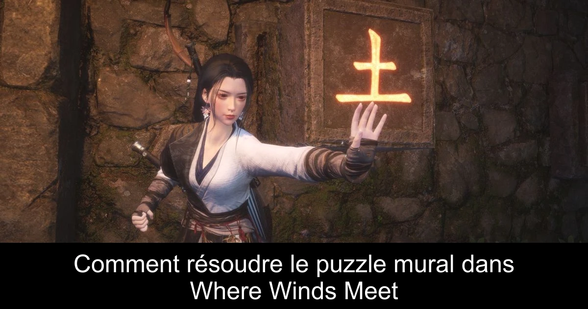 Comment résoudre le puzzle mural dans Where Winds Meet