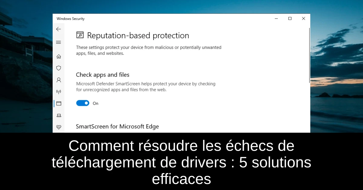 Comment résoudre les échecs de téléchargement de drivers : 5 solutions efficaces