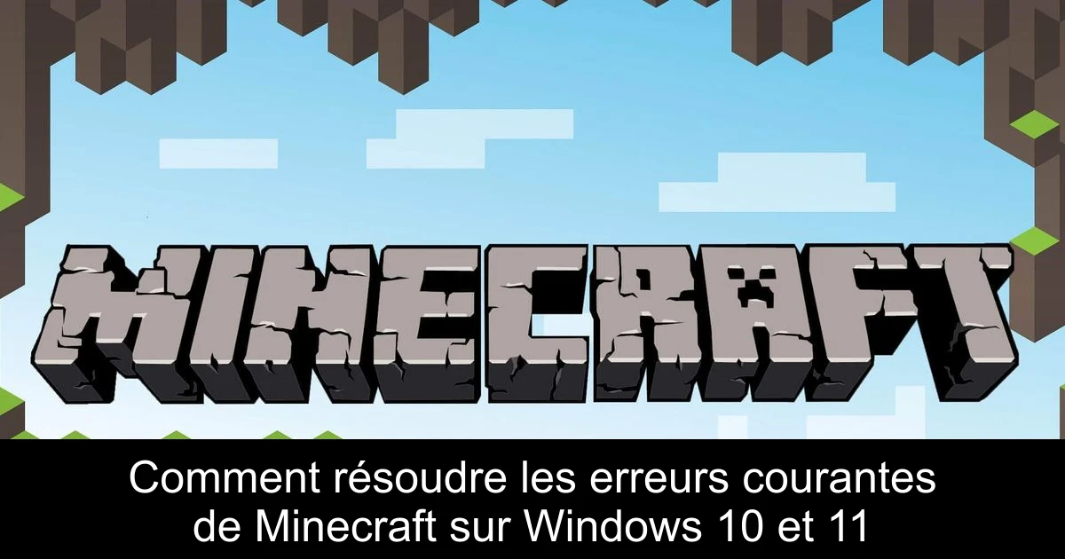Comment résoudre les erreurs courantes de Minecraft sur Windows 10 et 11