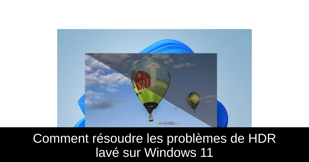 Comment résoudre les problèmes de HDR lavé sur Windows 11