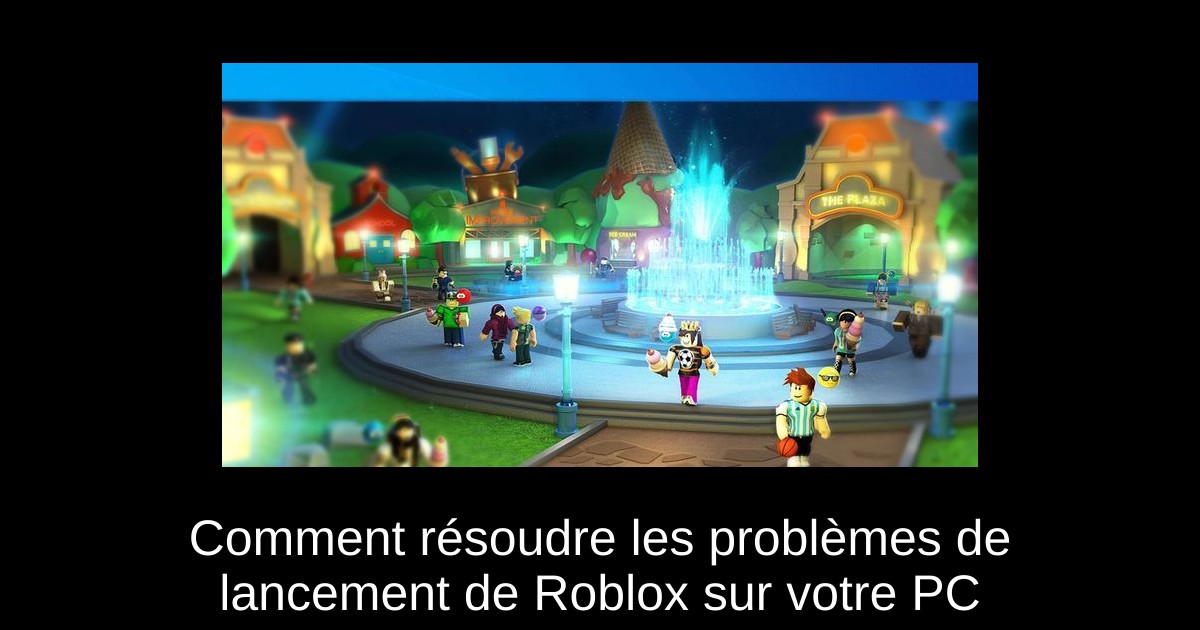 Comment résoudre les problèmes de lancement de Roblox sur votre PC