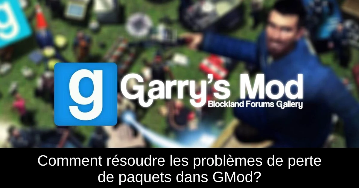 Comment résoudre les problèmes de perte de paquets dans GMod?
