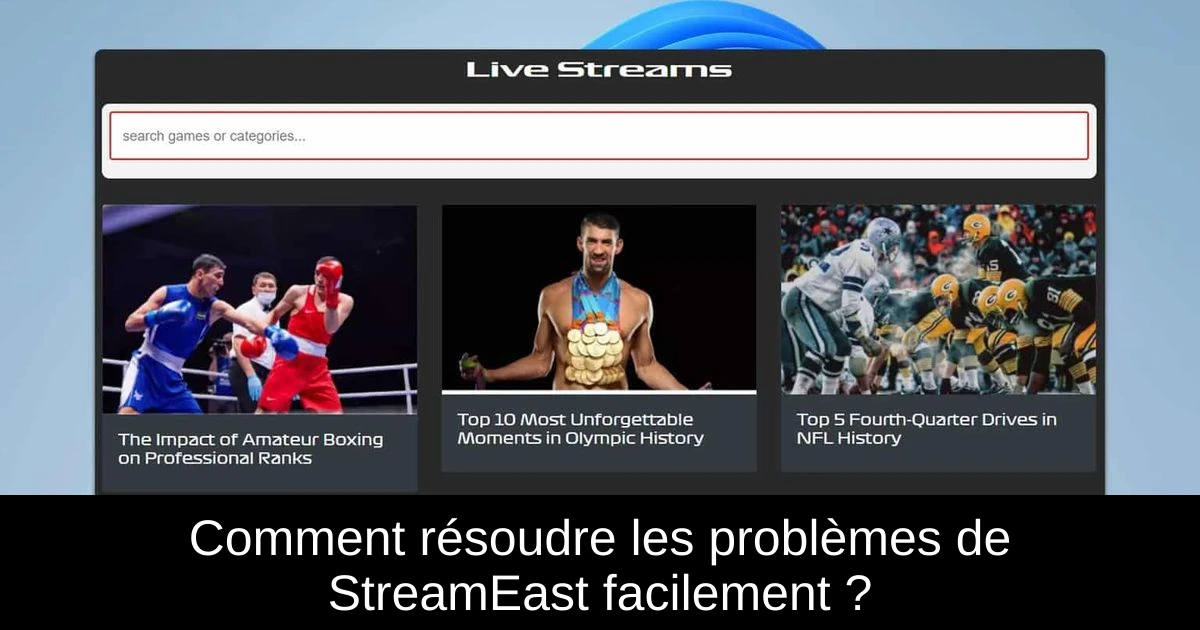 Comment résoudre les problèmes de StreamEast facilement ?