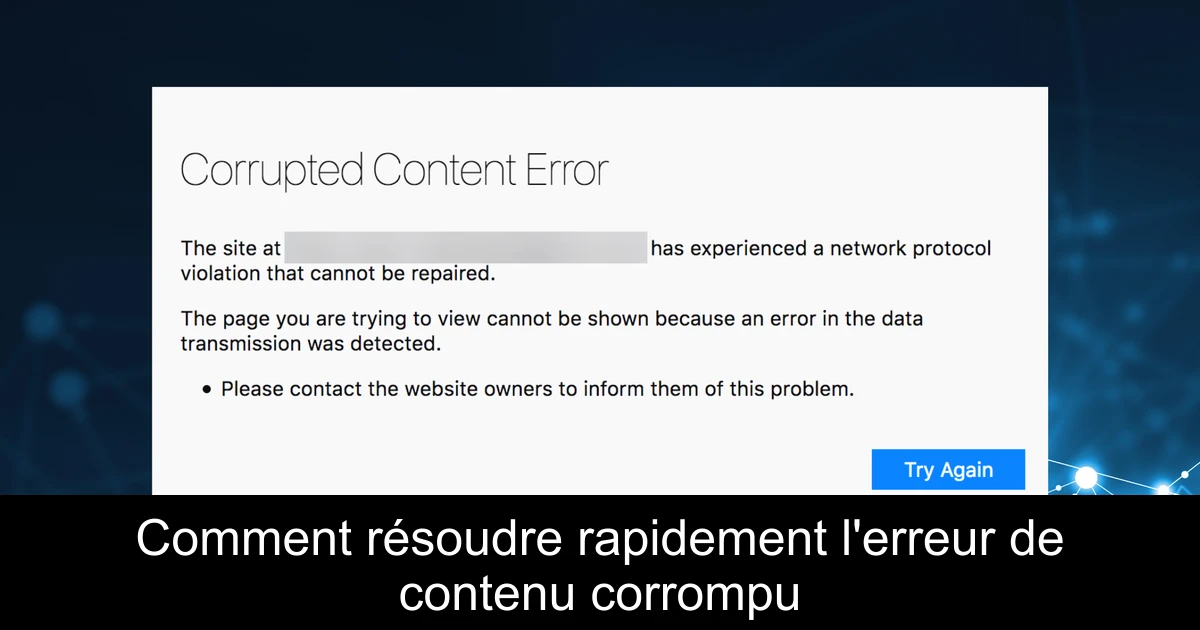 Comment résoudre rapidement l'erreur de contenu corrompu
