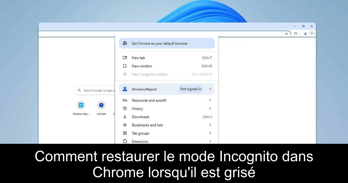 Comment restaurer le mode Incognito dans Chrome lorsqu'il est grisé