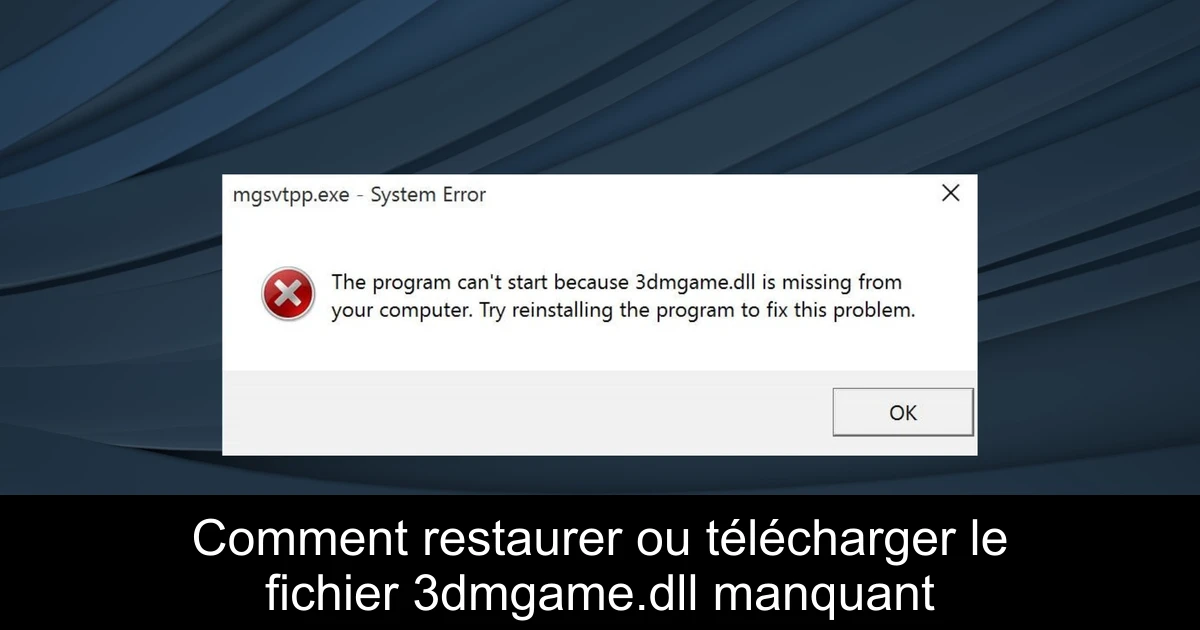 Comment restaurer ou télécharger le fichier 3dmgame.dll manquant