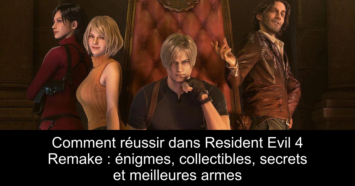 Comment réussir dans Resident Evil 4 Remake : énigmes, collectibles, secrets et meilleures armes