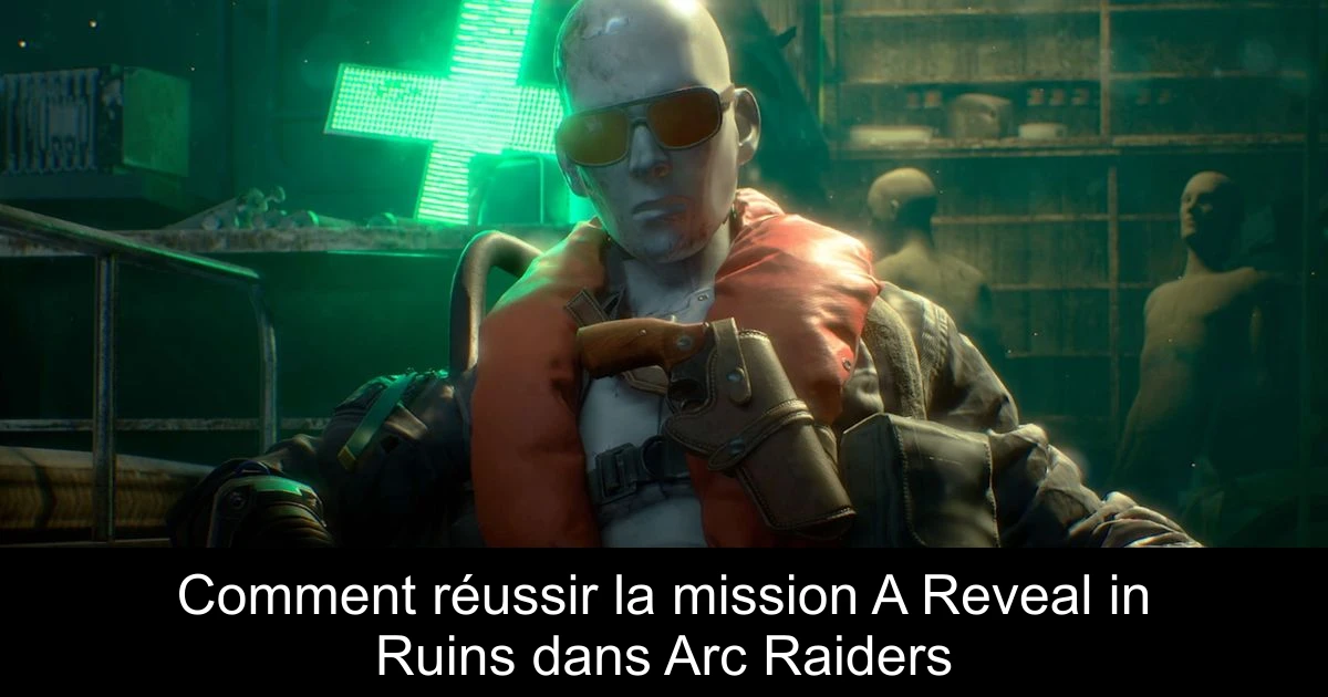 Comment réussir la mission A Reveal in Ruins dans Arc Raiders