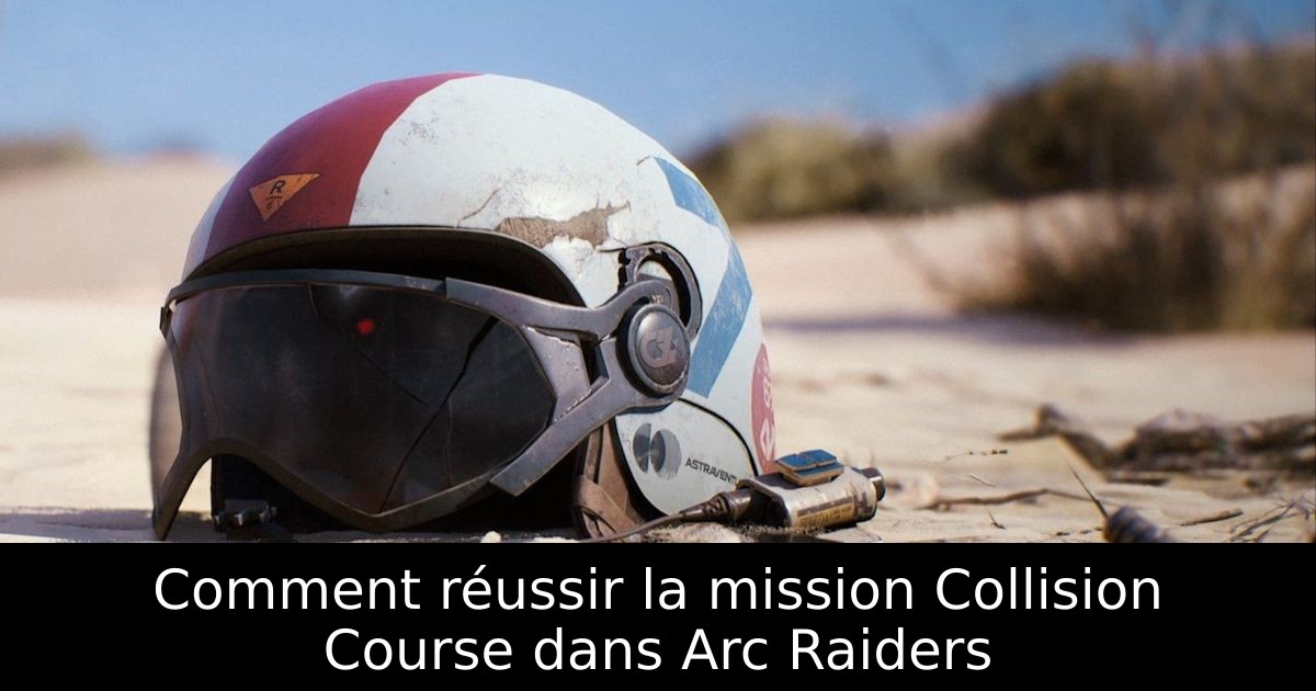 Comment réussir la mission Collision Course dans Arc Raiders