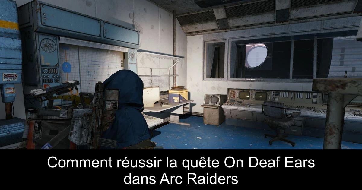 Comment réussir la quête On Deaf Ears dans Arc Raiders