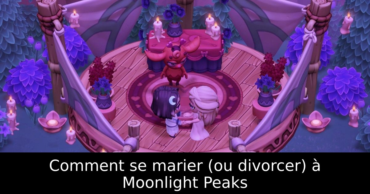 Comment se marier (ou divorcer) à Moonlight Peaks