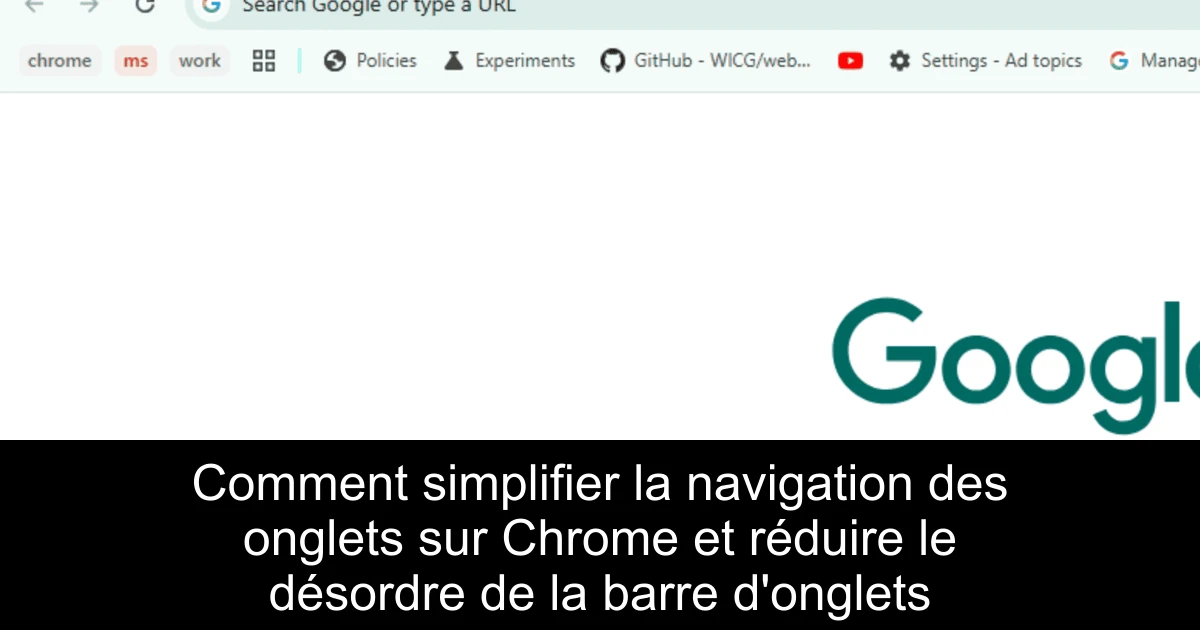 Comment simplifier la navigation des onglets sur Chrome et réduire le désordre de la barre d'onglets