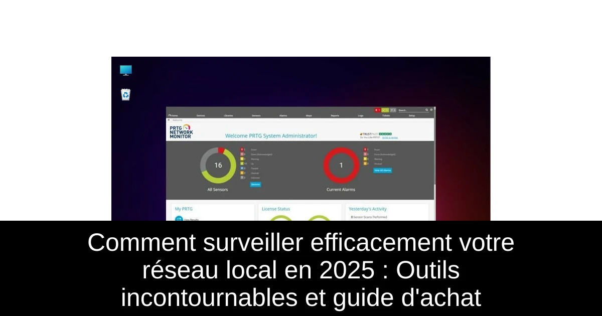 Comment surveiller efficacement votre réseau local en 2025 : Outils incontournables et guide d'achat