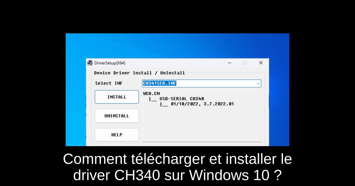 Comment télécharger et installer le driver CH340 sur Windows 10 ?