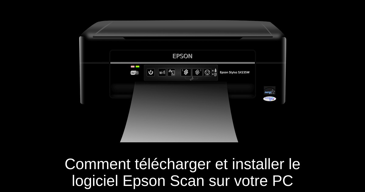 Comment télécharger et installer le logiciel Epson Scan sur votre PC