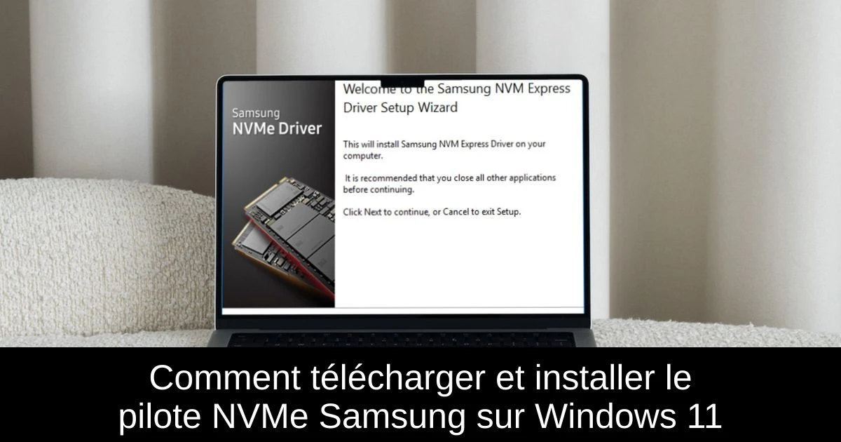 Comment télécharger et installer le pilote NVMe Samsung sur Windows 11