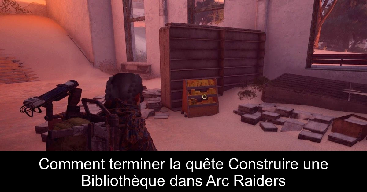 Comment terminer la quête Construire une Bibliothèque dans Arc Raiders