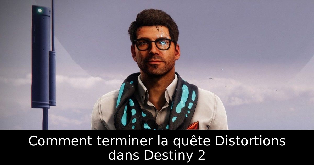 Comment terminer la quête Distortions dans Destiny 2