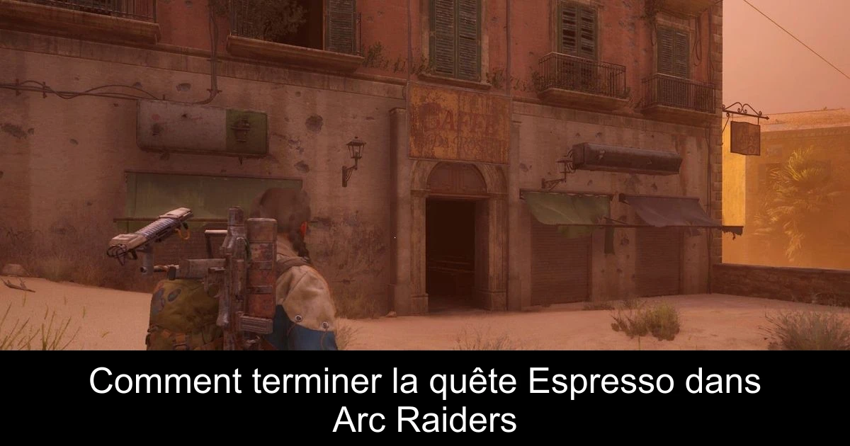 Comment terminer la quête Espresso dans Arc Raiders