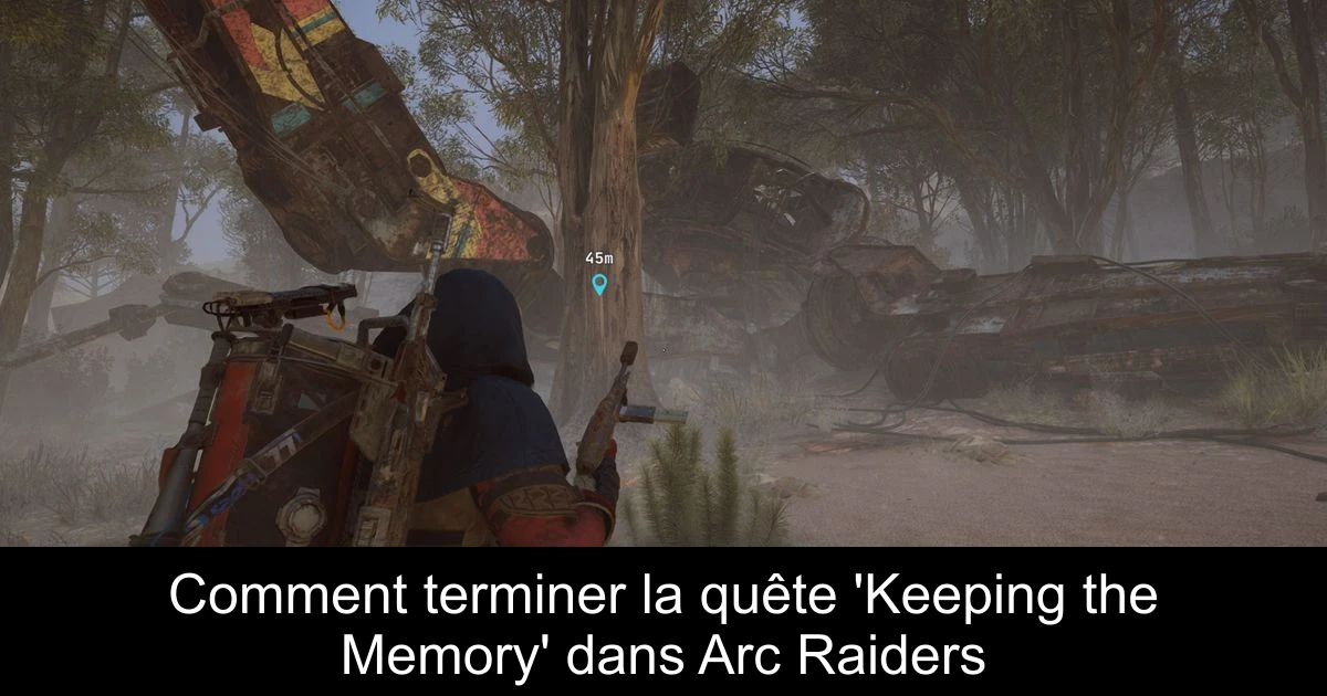Comment terminer la quête 'Keeping the Memory' dans Arc Raiders