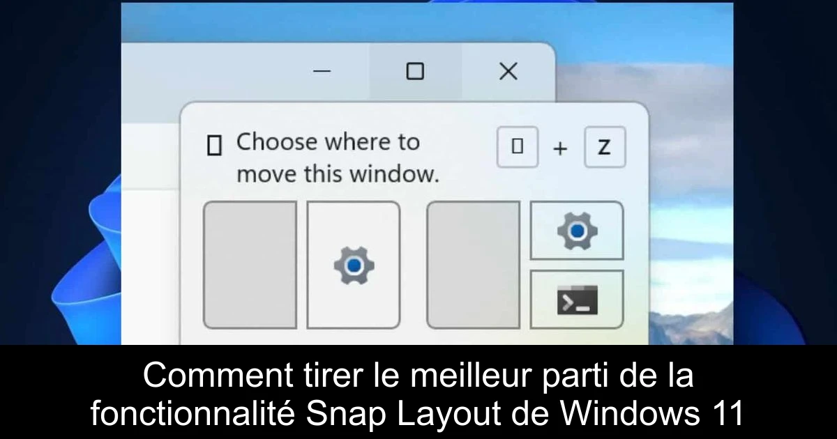 Comment tirer le meilleur parti de la fonctionnalité Snap Layout de Windows 11