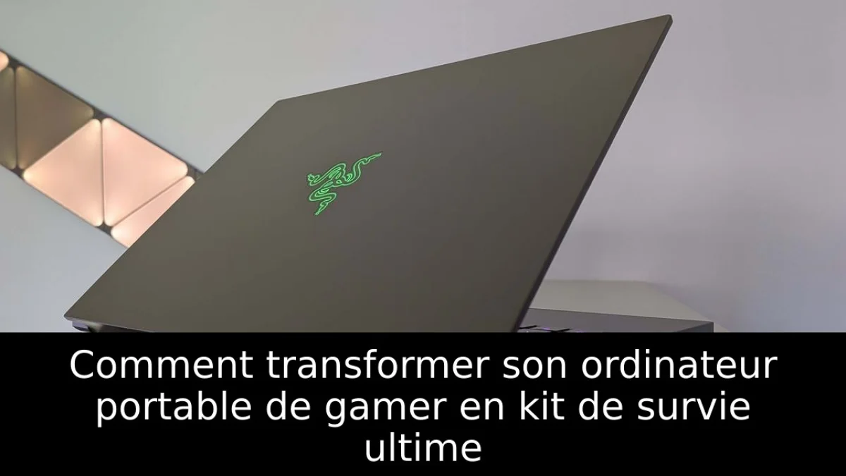 Comment transformer son ordinateur portable de gamer en kit de survie ultime