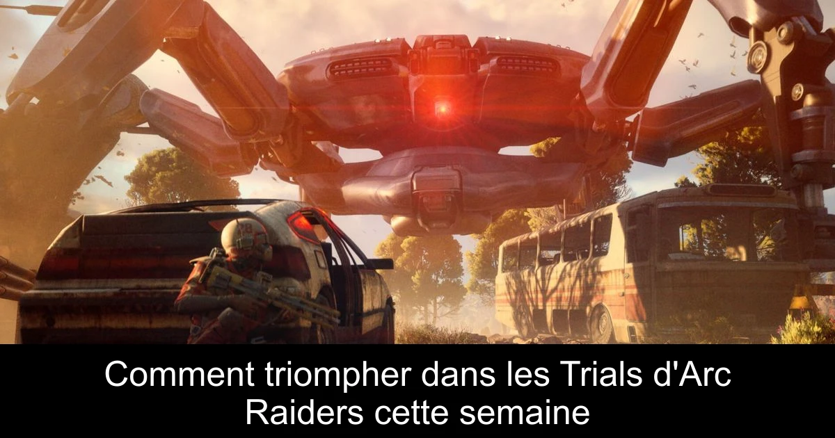Comment triompher dans les Trials d'Arc Raiders cette semaine