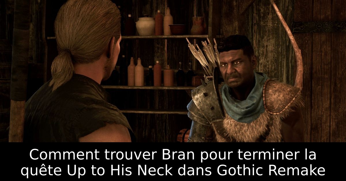 Comment trouver Bran pour terminer la quête Up to His Neck dans Gothic Remake