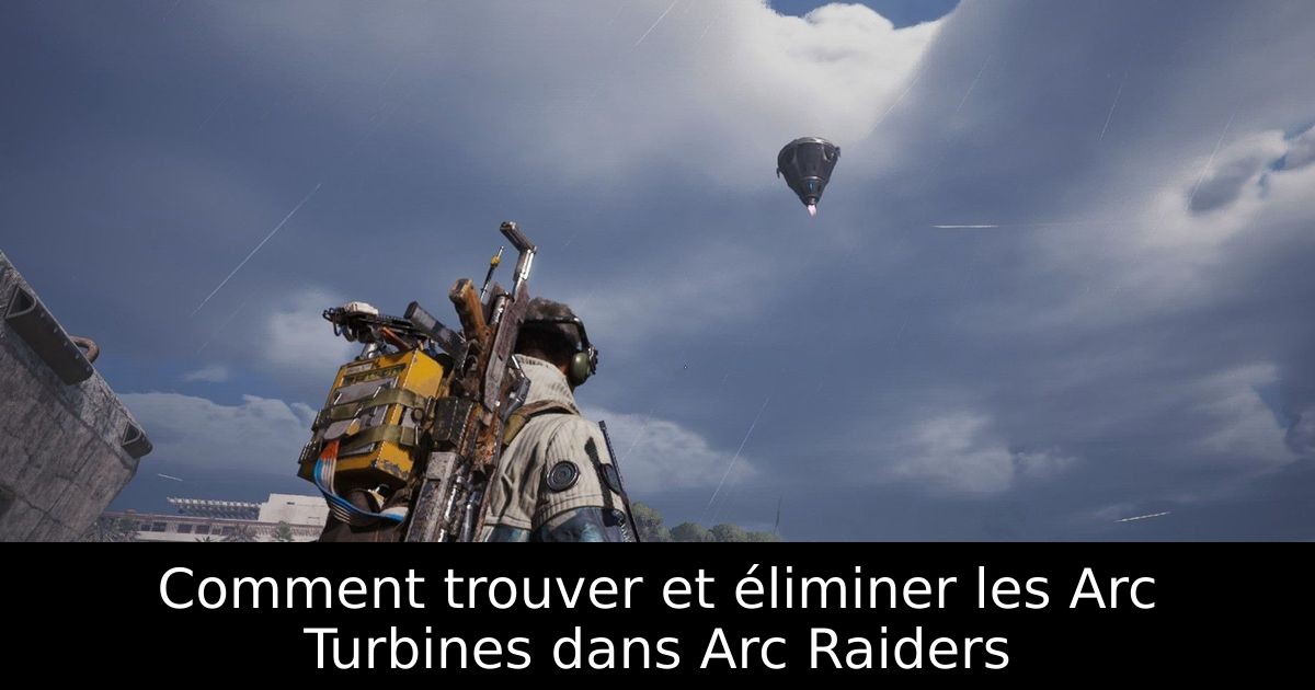 Comment trouver et éliminer les Arc Turbines dans Arc Raiders